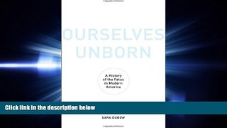 behold  Ourselves Unborn: A History of the Fetus in Modern America