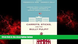 Popular Book Carrots, Sticks, and the Bully Pulpit: Lessons from a Half-Century of Federal Effort