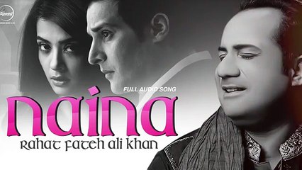 Naina ( Full Audio Song ) - Rahat Fateh Ali Khan - Punjabi Song Collection -