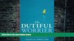 Big Deals  The Dutiful Worrier: How to Stop Compulsive Worry Without Feeling Guilty  Free Full