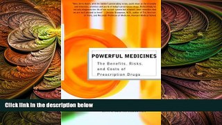 complete  Powerful Medicines: The Benefits, Risks, and Costs of Prescription Drugs
