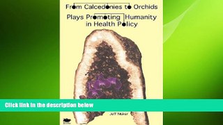 complete  From Calcedonies to Orchids: Plays Promoting Humanity in Health Policy