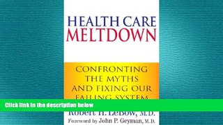 complete  Health Care Meltdown: Confronting the Myths   Fixing Our Failing System