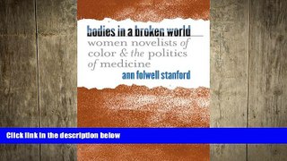 complete  Bodies in a Broken World: Women Novelists of Color and the Politics of Medicine (Studies