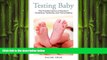 complete  Testing Baby: The Transformation of Newborn Screening, Parenting, and Policymaking