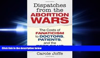 different   Dispatches from the Abortion Wars: The Costs of Fanaticism to Doctors, Patients, and
