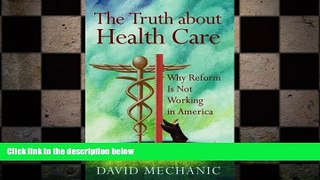 complete  The Truth About Health Care: Why Reform is Not Working in America (Critical Issues in