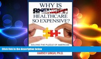 complete  Why is American Healthcare so Expensive: Solving the Puzzle of American Healthcare Costs