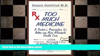 different   Too Much Medicine: A Doctor s Prescription for Better and More Affordable Healthcare