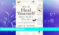 Big Deals  How to Heal Yourself When No One Else Can: A Total Self-Healing Approach for Mind,