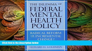 there is  The Dilemma of Federal Mental Health Policy: Radical Reform or Incremental Change?
