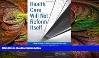 behold  Health Care Will Not Reform Itself: A User s Guide to Refocusing and Reforming American