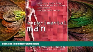 there is  Experimental Man: What One Man s Body Reveals about His Future, Your Health, and Our