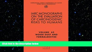behold  Wood Dust and Formaldehyde (IARC Monographs on the Evaluation of the Carcinogenic Risks