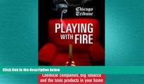 complete  Playing with Fire: Chemical companies, Big Tobacco and the toxic products in your home