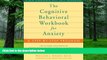 Big Deals  The Cognitive Behavioral Workbook for Anxiety: A Step-by-Step Program  Free Full Read