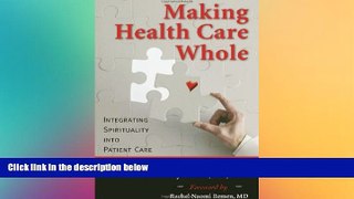 complete  Making Health Care Whole: Integrating Spirituality into Patient Care
