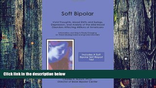 Must Have PDF  Soft Bipolar: Vivid Thoughts, Mood Shifts and Swings, Depression, and Anxiety of