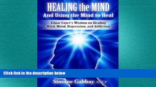 Must Have PDF  Healing the Mind-And Using the Mind to Heal: Edgar Cayce s Wisdom on Healing Mind,
