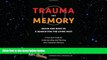 Must Have PDF  Trauma and Memory: Brain and Body in a Search for the Living Past: A Practical