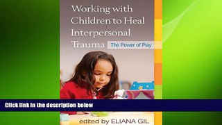 Must Have PDF  Working with Children to Heal Interpersonal Trauma: The Power of Play  Best Seller