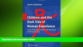 Big Deals  Children and the Dark Side of Human Experience: Confronting Global Realities and