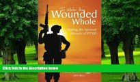 Must Have PDF  To Make the Wounded Whole: Healing the Spiritual Wounds of PTSD  Best Seller Books