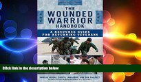 Must Have PDF  The Wounded Warrior Handbook: A Resource Guide for Returning Veterans (Military