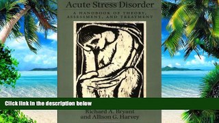 Big Deals  Acute Stress Disorder: A Handbook of Theory, Assessment, and Treatment  Free Full Read