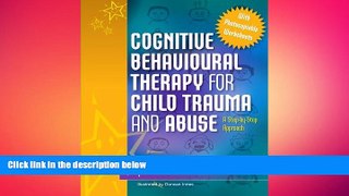 Must Have PDF  Cognitive Behavioural Therapy for Child Trauma and Abuse: A Step-by-Step Approach