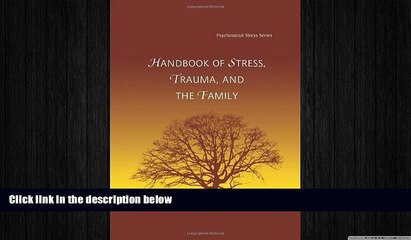 Big Deals  Handbook of Stress, Trauma, and the Family (Psychosocial Stress Series)  Free Full Read