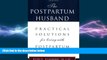 Must Have PDF  The Postpartum Husband: Practical Solutions for living with Postpartum Depression