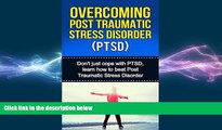 Big Deals  Overcoming Post Traumatic Stress Disorder (PTSD): Don t Just Cope With PTSD, Learn How