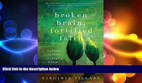 Big Deals  Broken Brain, Fortified Faith: Lessons of Hope Through a Child s Mental Illness  Free