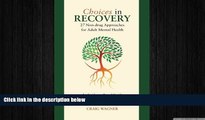 Big Deals  Choices in Recovery: 27 Non-drug Approaches for Adult Mental Health / an Evidence-Based
