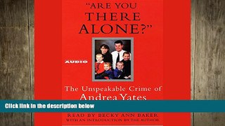 Big Deals  Are You There Alone?: The Unspeakable Crime of Andrea Yates  Best Seller Books Best
