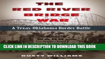 [PDF] The Red River Bridge War: A Texas-Oklahoma Border Battle (Red River Valley Books, sponsored