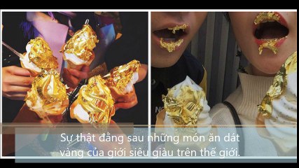 Sự thật đằng sau những món ăn dát vàng của giới siêu giàu trên thế giới