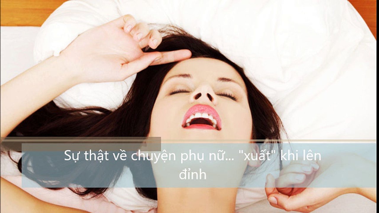 Sự thật về chuyện phụ nữ,xuất khi lên đỉnh