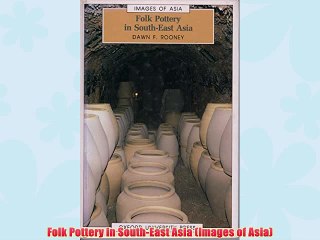 [PDF] Folk Pottery in South-East Asia (Images of Asia) Full Online