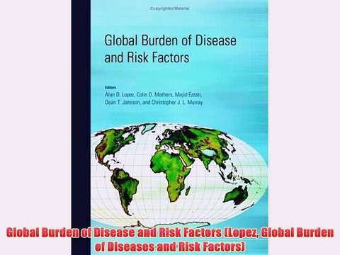 [PDF] Global Burden of Disease and Risk Factors (Lopez Global Burden of Diseases and Risk Factors)