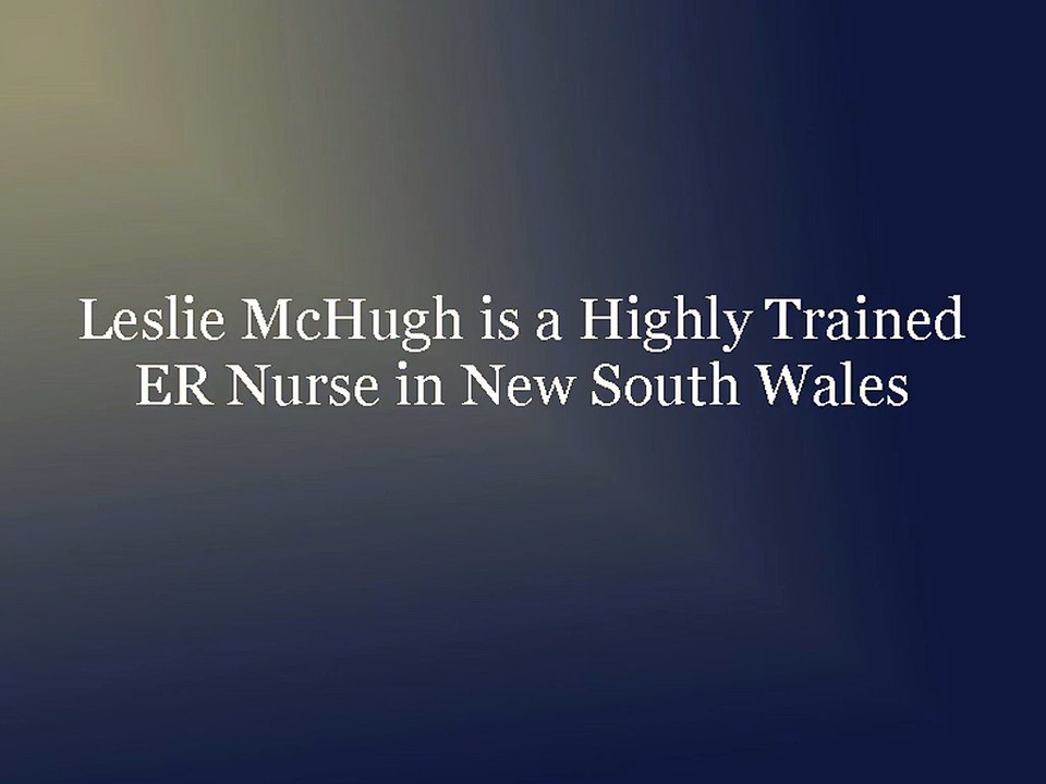 Leslie McHugh is a Highly Trained ER Nurse in New South Wales