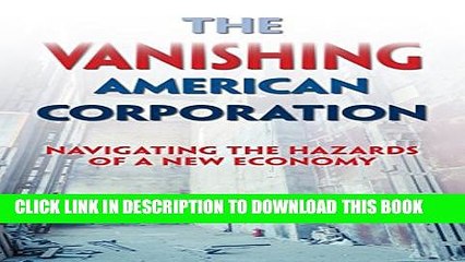 [PDF] The Vanishing American Corporation: Navigating the Hazards of a New Economy Full Collection