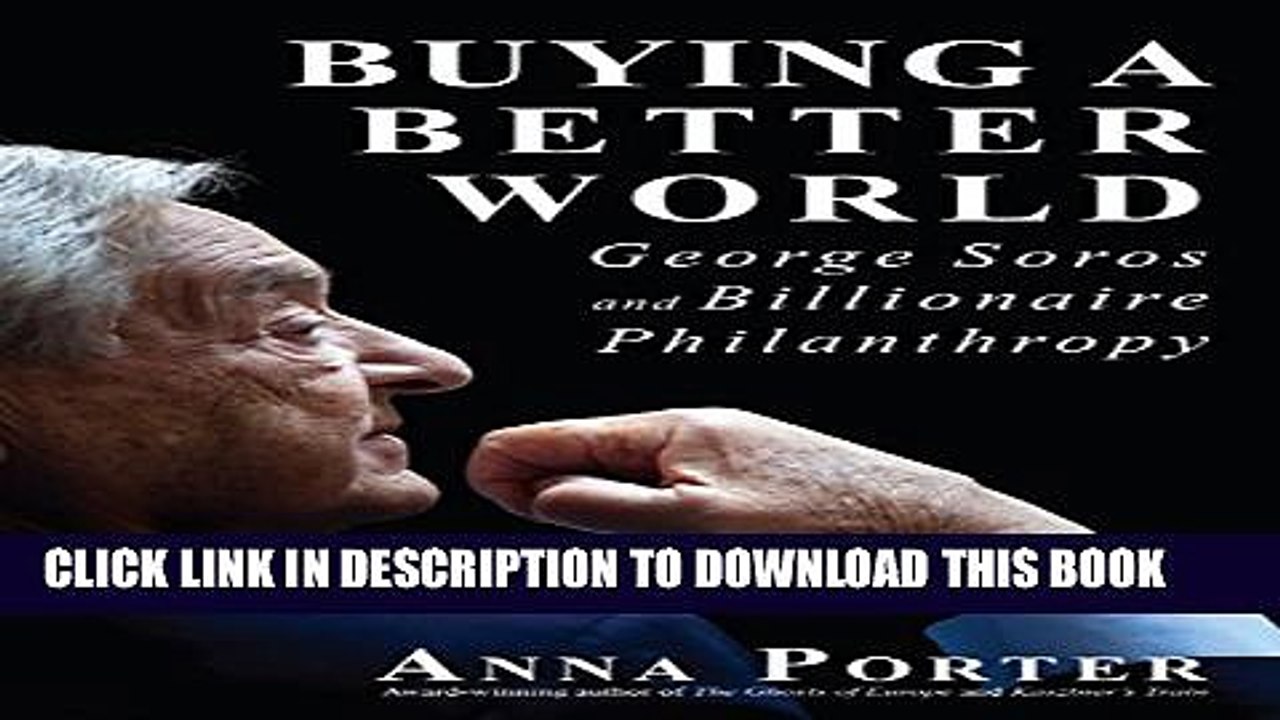 [PDF] Buying a Better World: George Soros and Billionaire Philanthropy Full Collection