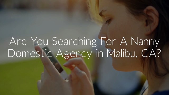 Fairy Maids Domestic Agency : Nanny in Malibu, CA