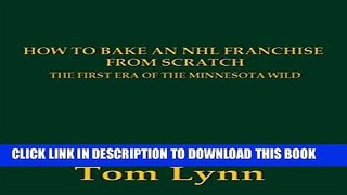 [PDF] How To Bake an NHL Franchise From Scratch: The First Era of the Minnesota Wild Full Colection