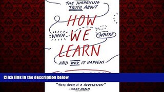 eBook Download How We Learn: The Surprising Truth About When, Where, and Why It Happens