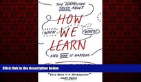 eBook Download How We Learn: The Surprising Truth About When, Where, and Why It Happens