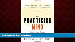 Choose Book The Practicing Mind: Developing Focus and Discipline in Your Life â€” Master Any Skill