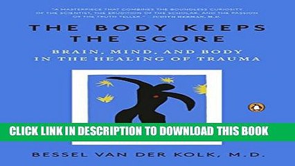 [PDF] The Body Keeps the Score: Brain, Mind, and Body in the Healing of Trauma Full Colection
